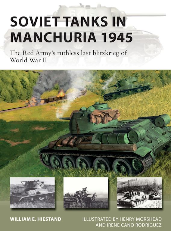 Osprey Publishing NVG 316 Soviet Tanks in Manchuria 1945 The Red Army's ruthless last blitzkrieg of World War II