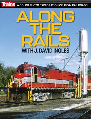 Kalmbach Publishing Softcover 1322 Along the Rails with Dave Ingles