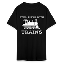 Still Plays With Trains - Men's Dark Colored T-Shirt - black