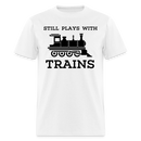 Still Plays With Trains - Men's Light Colored T-Shirt - white