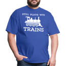 Still Plays With Trains - Men's Dark Colored T-Shirt - royal blue