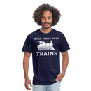 Still Plays With Trains - Men's Dark Colored T-Shirt - navy