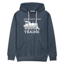 Still Plays With Trains - Men’s Premium Hoodie - heather denim