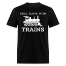 Still Plays With Trains - Men's Dark Colored T-Shirt - black