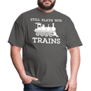 Still Plays With Trains - Men's Dark Colored T-Shirt - charcoal