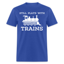 Still Plays With Trains - Men's Dark Colored T-Shirt - royal blue