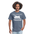Still Plays With Trains - Men's Dark Colored T-Shirt - denim