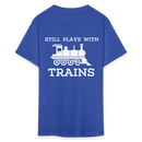 Still Plays With Trains - Men's Dark Colored T-Shirt - royal blue