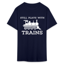 Still Plays With Trains - Men's Dark Colored T-Shirt - navy