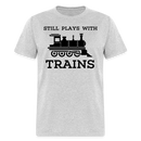 Still Plays With Trains - Men's Light Colored T-Shirt - heather gray