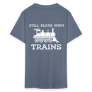 Still Plays With Trains - Men's Dark Colored T-Shirt - denim