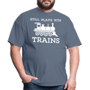 Still Plays With Trains - Men's Dark Colored T-Shirt - denim