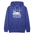 Still Plays With Trains - Men’s Premium Hoodie - royal blue
