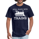Still Plays With Trains - Men's Dark Colored T-Shirt - navy