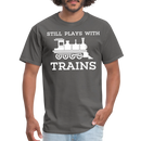 Still Plays With Trains - Men's Dark Colored T-Shirt - charcoal