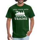 Still Plays With Trains - Men's Dark Colored T-Shirt - forest green