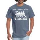 Still Plays With Trains - Men's Dark Colored T-Shirt - denim