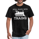 Still Plays With Trains - Men's Dark Colored T-Shirt - black