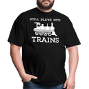Still Plays With Trains - Men's Dark Colored T-Shirt - black
