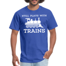 Still Plays With Trains - Men's Dark Colored T-Shirt - royal blue