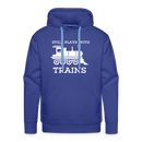 Still Plays With Trains - Men’s Premium Hoodie - royal blue