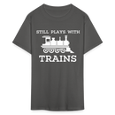 Still Plays With Trains - Men's Dark Colored T-Shirt - charcoal