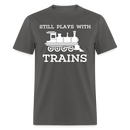 Still Plays With Trains - Men's Dark Colored T-Shirt - charcoal