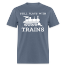 Still Plays With Trains - Men's Dark Colored T-Shirt - denim