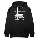 Still Plays With Trains - Men’s Premium Hoodie - charcoal grey
