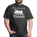 Still Plays With Trains - Men's Dark Colored T-Shirt - heather black