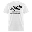 The Katy Serves the Southwest Well Light - Unisex Classic T-Shirt - light heather gray