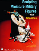 SCHIFFER BOOKS 406263 Sculpting Miniature Military Figures