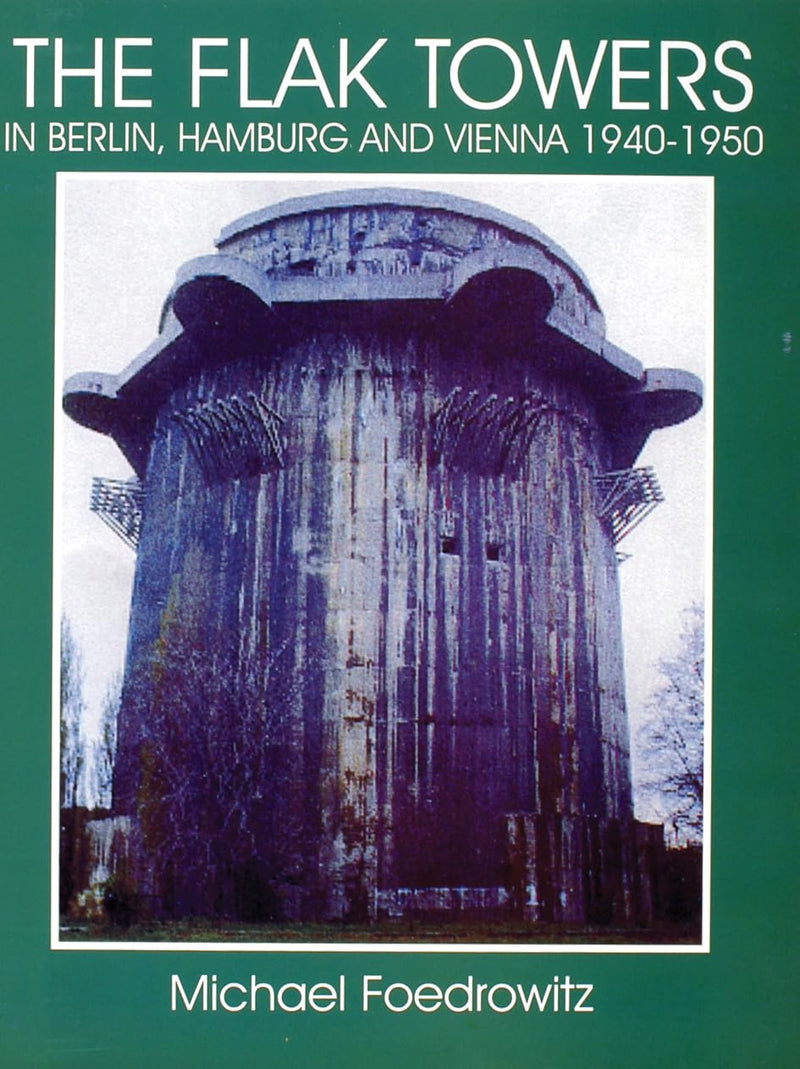 SCHIFFER BOOKS 303982 Flak Towers in Berlin Hamburg Vienna