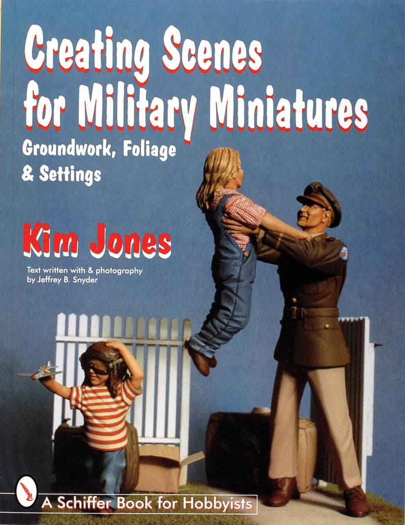 SCHIFFER BOOKS 303708 Creating Scenes for Military Miniatures
