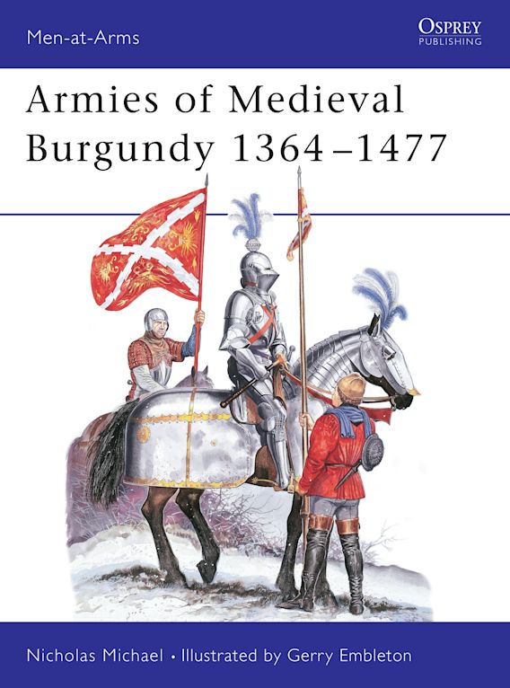 Osprey Publishing MAA 144 Men-at-Arms Armies of Medieval Burgundy 1364-1477