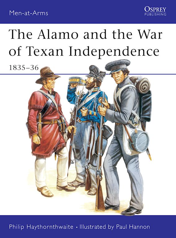 Osprey Publishing MAA 173 Men-at-Arms The Alamo and the War of Texan Independence 1835â€“36