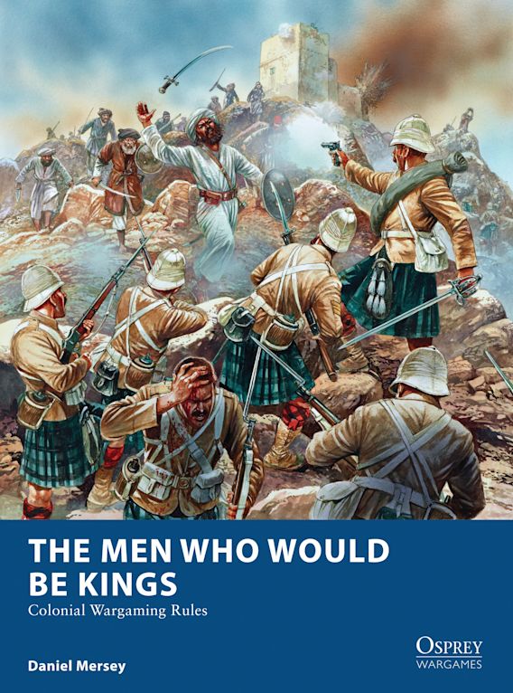 Osprey Publishing OWG 16 Osprey Wargames The Men Who Would Be Kings Colonial Wargaming Rules