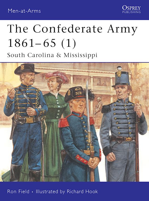 Osprey Publishing MAA 423 Men-at-Arms The Confederate Army 1861â€“65 (1) South Carolina & Mississippi