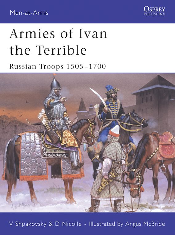 Osprey Publishing MAA 427 Men-at-Arms Armies of Ivan the Terrible Russian Troops 1505-1700