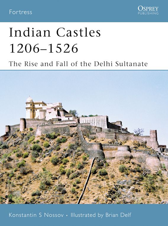 Osprey Publishing FOR 51 Fortress Indian Castles 1206-1526 The Rise and Fall of the Delhi Sultanate