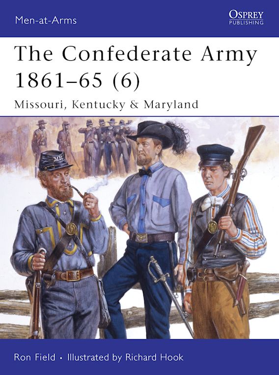 Osprey Publishing MAA 446 Men-at-Arms The Confederate Army 1861â€“65 (6) Missouri, Kentucky & Maryland