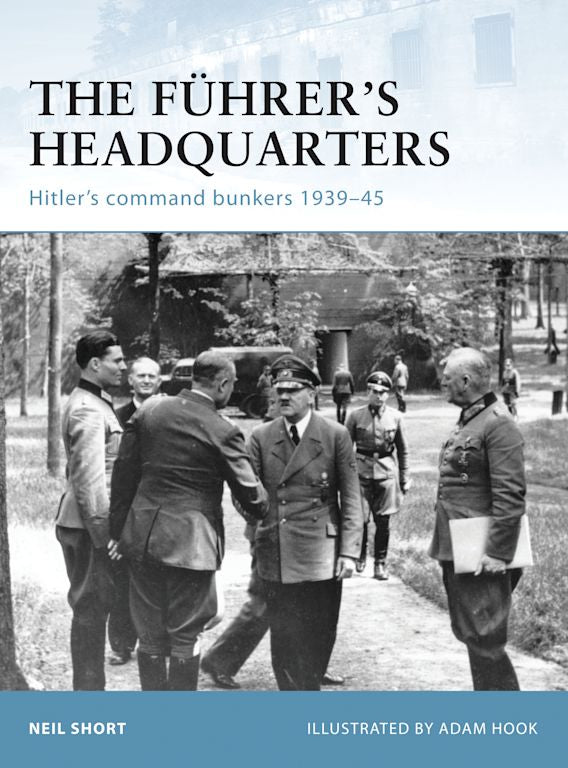 Osprey Publishing 100 Fortress The FÃ¼hrerâ€™s Headquarters Hitlerâ€™s command bunkers 1939â€“45