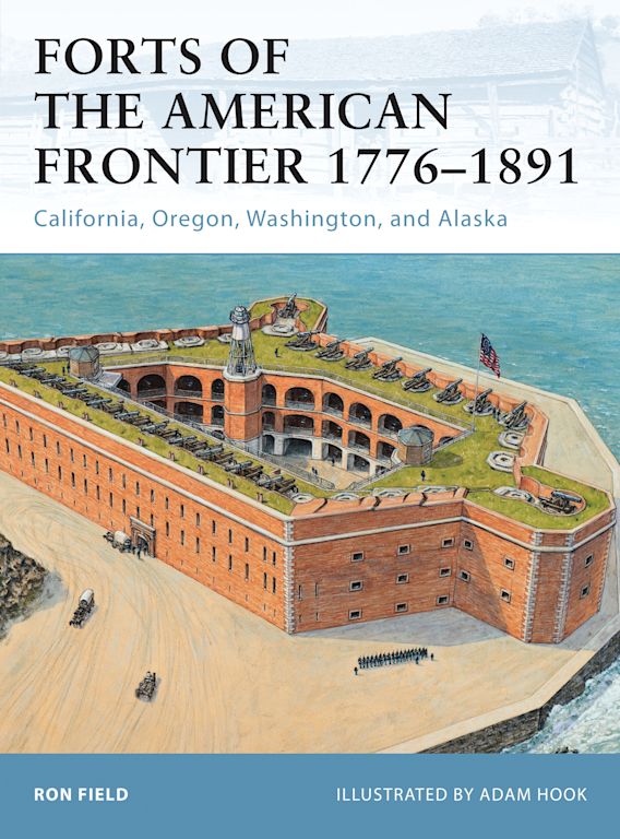 Osprey Publishing FOR105 Fortress Forts of the American Frontier 1776â€“1891 California, Oregon, Washington, and Alaska