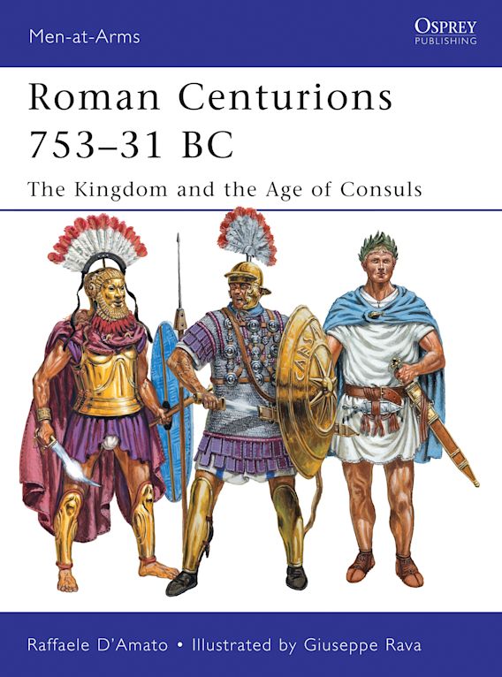 Osprey Publishing MAA 470 Men-at-Arms Roman Centurions 753-31 BC The Kingdom and the Age of Consuls