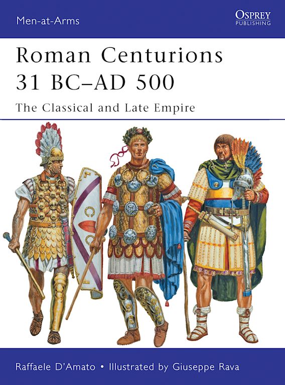 Osprey Publishing MAA 479 Men-at-Arms Roman Centurions 31 BCâ€“AD 500 The Classical and Late Empire