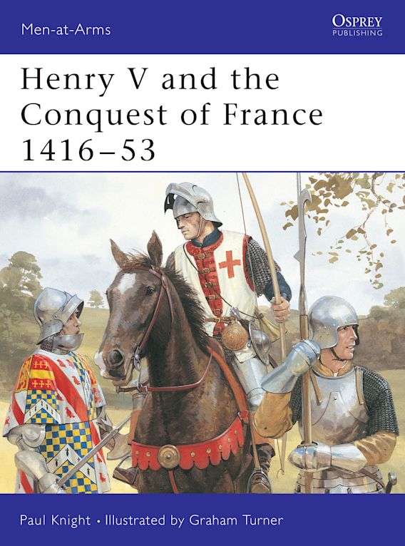 Osprey Publishing MAA 317 Men-at-Arms Henry V and the Conquest of France 1416â€“53