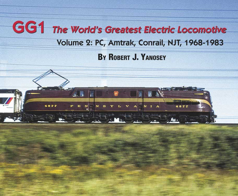 Morning Sun Books 4732 GG1 The Worlds Greatest Electric Locomotive -- Volume 2: PC, Amtrak, Conrail, NJT 1968-1983