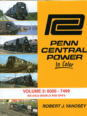 Morning Sun Books 1495 Penn Central Power in Color -- Volume 3: 6000-7499 Six-Axle Diesels & GP9s