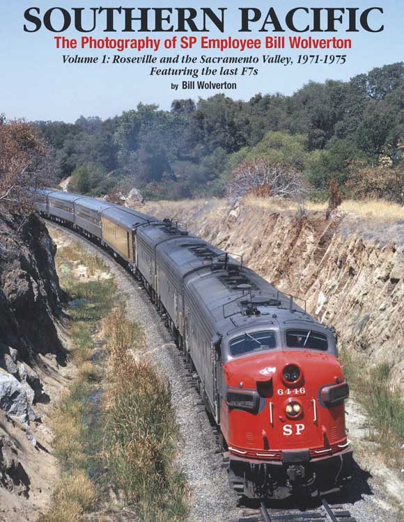 Morning Sun Books 1640 Southern Pacific: The Photography of SP Employee Bill Wolverton -- Volume 1: Roseville and the Sacramento Valley 1971-1975 (Hardcover, 128 Pages)
