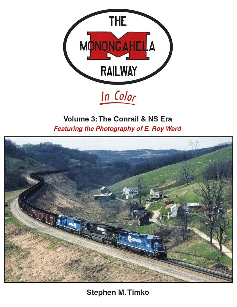 Morning Sun Books 1725 Monongahela Railway Featuring the Photography of E. Roy Ward Volume 3: The Conrail & NS EraJune 1, 2021 Release